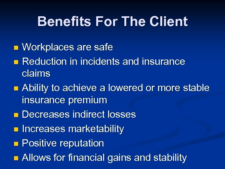 Benefits For The Client Workplaces are safe n Reduction in incidents and insurance claims