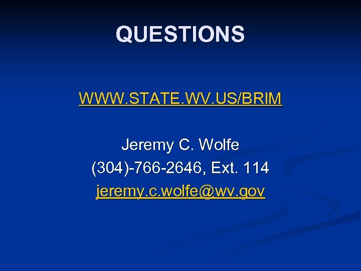 QUESTIONS WWW. STATE. WV. US/BRIM Jeremy C. Wolfe (304)-766 -2646, Ext. 114 jeremy. c.