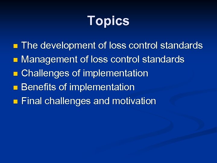 Topics The development of loss control standards n Management of loss control standards n