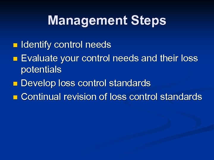 Management Steps Identify control needs n Evaluate your control needs and their loss potentials