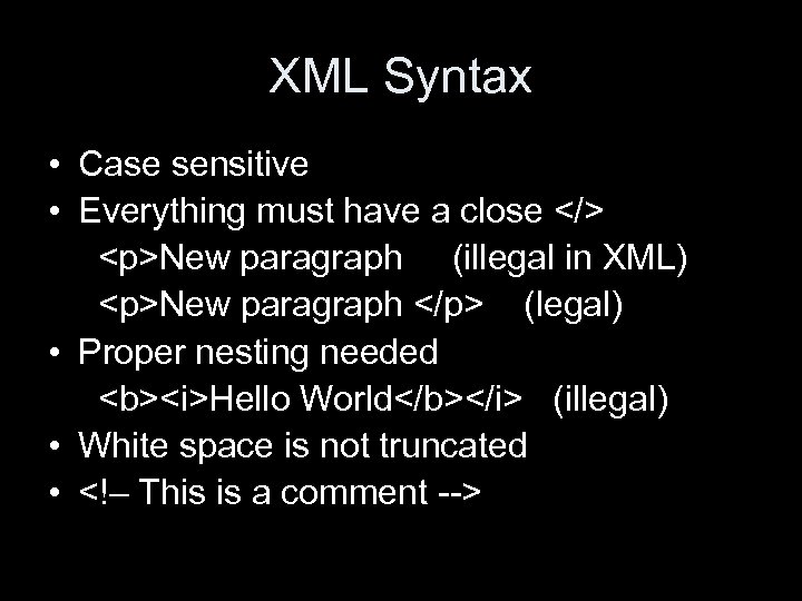 XML Syntax • Case sensitive • Everything must have a close </> <p>New paragraph