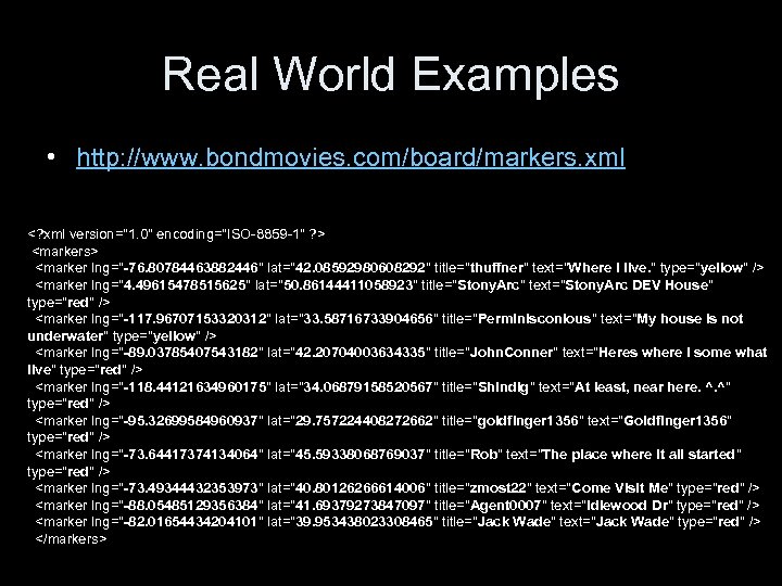 Real World Examples • http: //www. bondmovies. com/board/markers. xml <? xml version="1. 0" encoding="ISO-8859