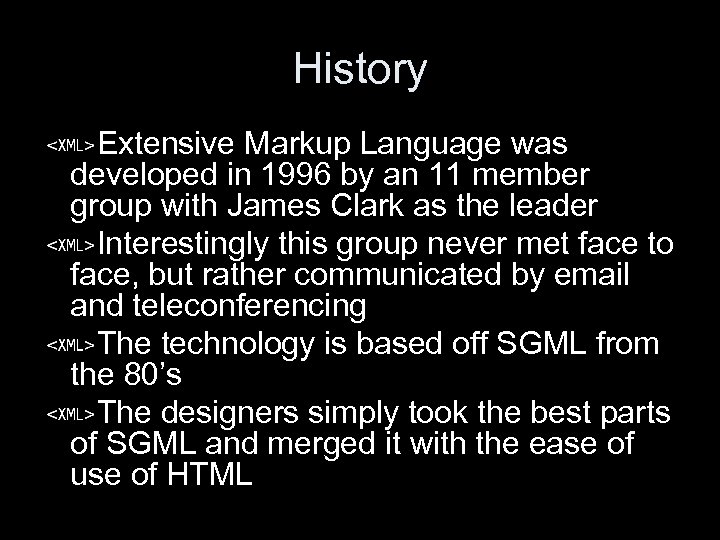 History Extensive Markup Language was developed in 1996 by an 11 member group with