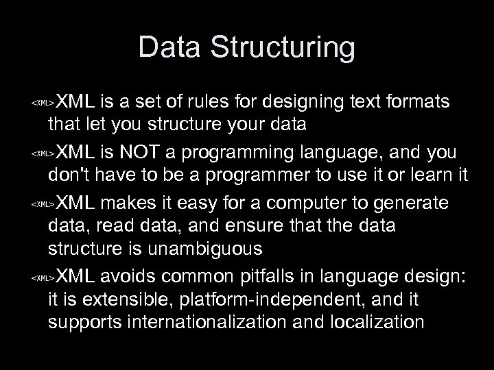 Data Structuring XML is a set of rules for designing text formats that let