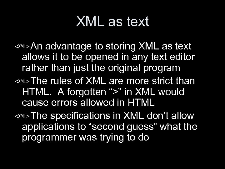 XML as text An advantage to storing XML as text allows it to be
