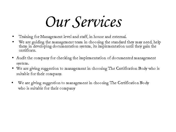 Our Services • • Training for Management level and staff, in house and external.