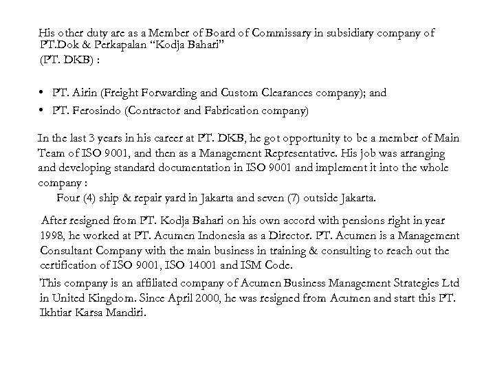 His other duty are as a Member of Board of Commissary in subsidiary company
