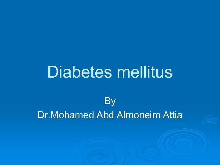 Diabetes mellitus By Dr. Mohamed Abd Almoneim Attia 