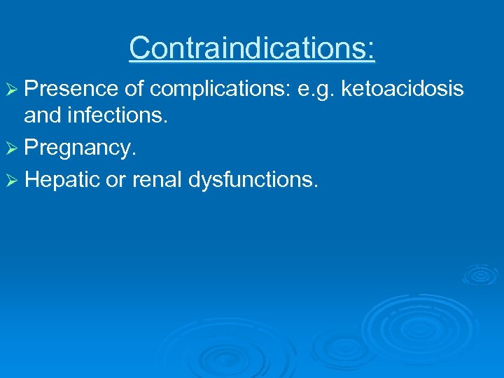 Contraindications: Ø Presence of complications: e. g. ketoacidosis and infections. Ø Pregnancy. Ø Hepatic