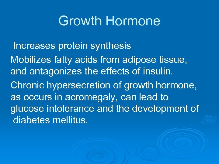 Growth Hormone Increases protein synthesis Mobilizes fatty acids from adipose tissue, and antagonizes the