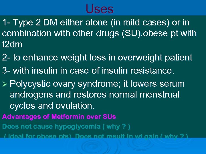 Uses 1 - Type 2 DM either alone (in mild cases) or in combination