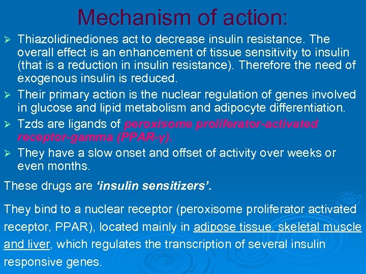 Mechanism of action: Ø Ø Thiazolidinediones act to decrease insulin resistance. The overall effect