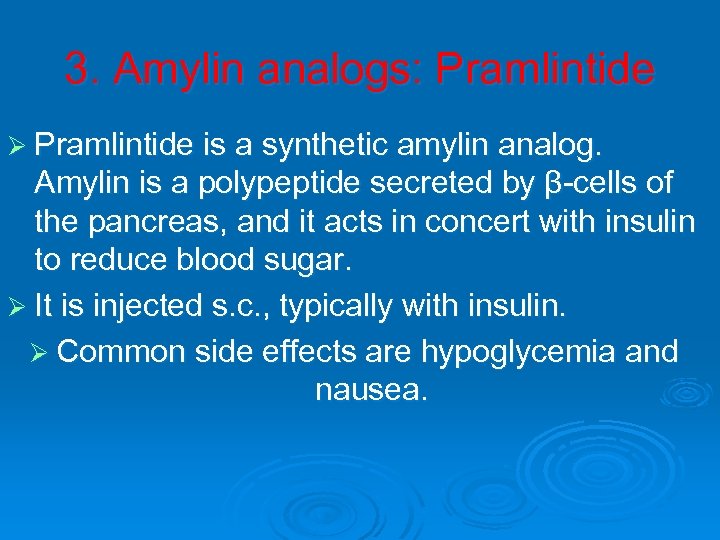 3. Amylin analogs: Pramlintide Ø Pramlintide is a synthetic amylin analog. Amylin is a