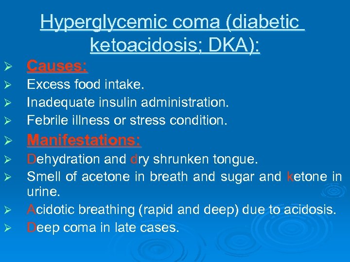 Hyperglycemic coma (diabetic ketoacidosis; DKA): Ø Causes: Ø Ø Excess food intake. Inadequate insulin