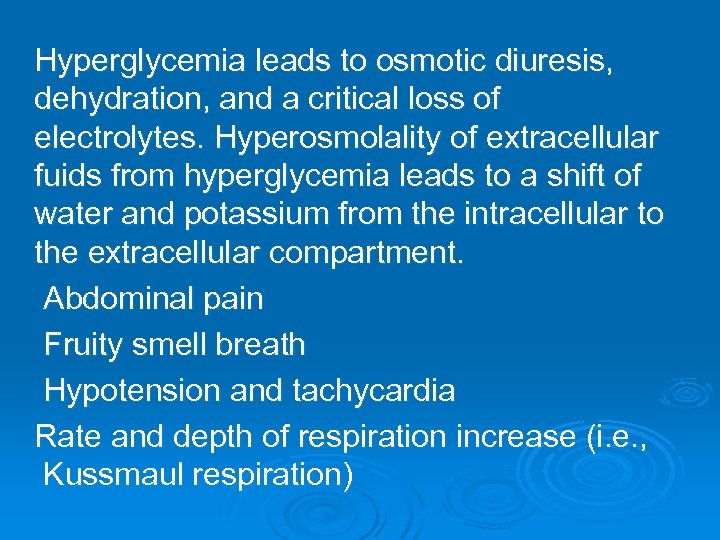 Hyperglycemia leads to osmotic diuresis, dehydration, and a critical loss of electrolytes. Hyperosmolality of