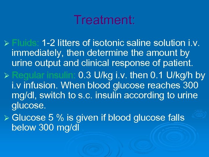 Treatment: Ø Fluids: 1 -2 litters of isotonic saline solution i. v. immediately, then