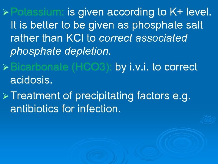 Ø Potassium: is given according to K+ level. It is better to be given