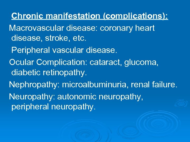 Chronic manifestation (complications): Macrovascular disease: coronary heart disease, stroke, etc. Peripheral vascular disease. Ocular