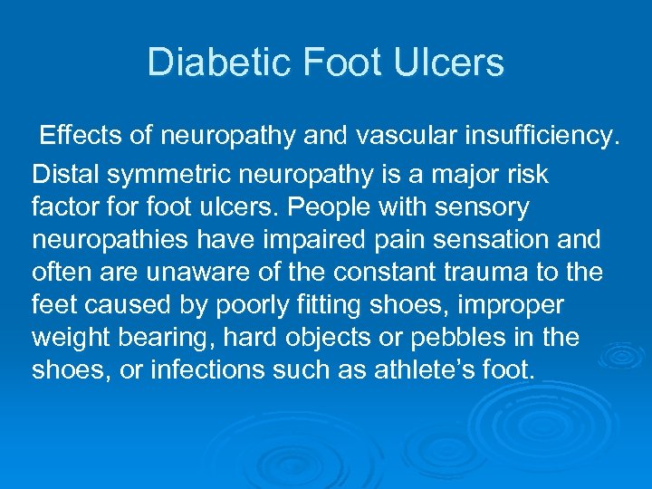 Diabetic Foot Ulcers Effects of neuropathy and vascular insufficiency. Distal symmetric neuropathy is a