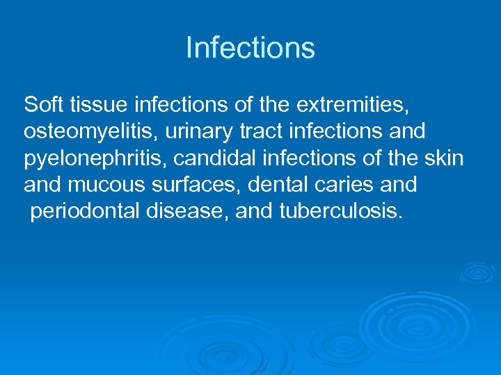 Infections Soft tissue infections of the extremities, osteomyelitis, urinary tract infections and pyelonephritis, candidal