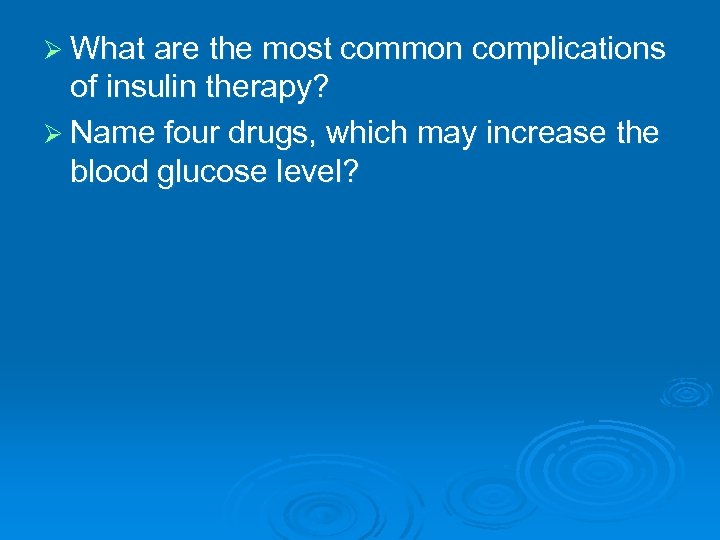 Ø What are the most common complications of insulin therapy? Ø Name four drugs,