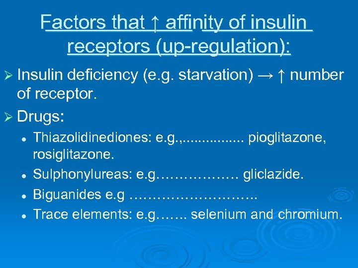 Factors that ↑ affinity of insulin receptors (up-regulation): Ø Insulin deficiency (e. g. starvation)