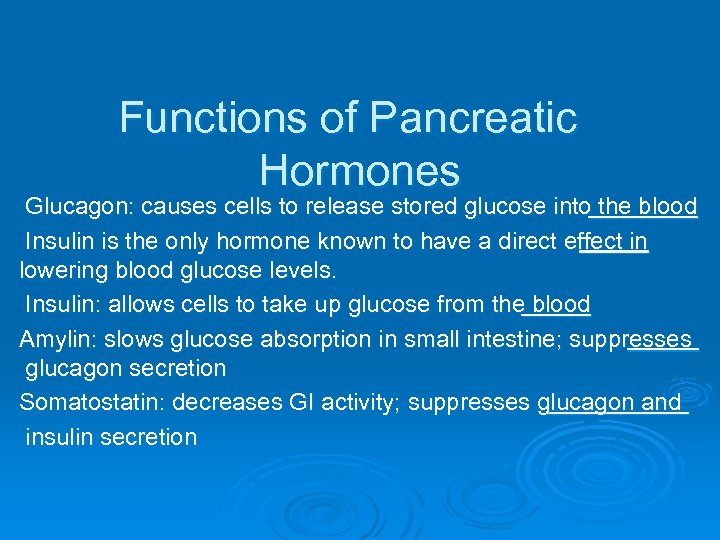 Functions of Pancreatic Hormones Glucagon: causes cells to release stored glucose into the blood