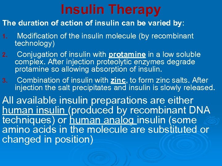 Insulin Therapy The duration of action of insulin can be varied by: Modification of