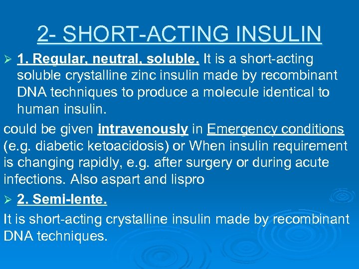 2 - SHORT-ACTING INSULIN 1. Regular, neutral, soluble. It is a short-acting soluble crystalline