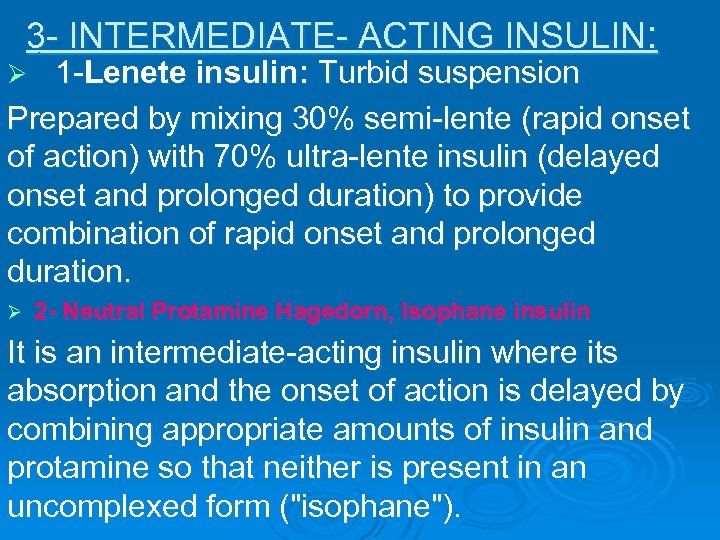 3 - INTERMEDIATE- ACTING INSULIN: 1 -Lenete insulin: Turbid suspension Prepared by mixing 30%