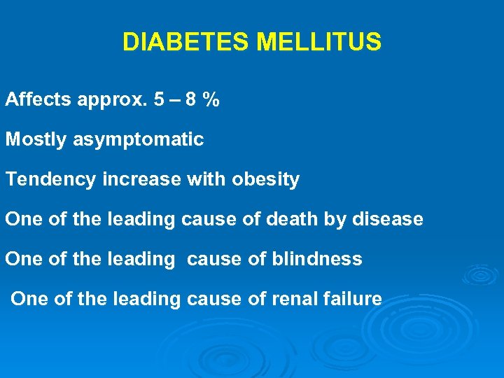 DIABETES MELLITUS Affects approx. 5 – 8 % Mostly asymptomatic Tendency increase with obesity