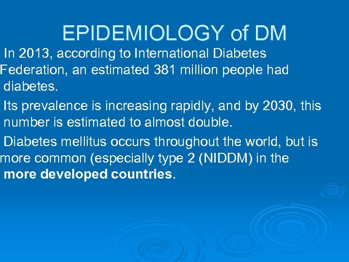 EPIDEMIOLOGY of DM In 2013, according to International Diabetes Federation, an estimated 381 million