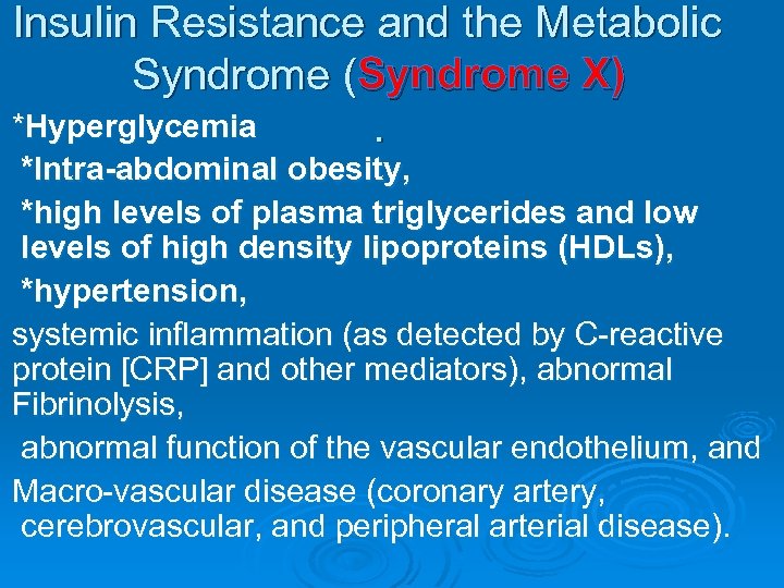 Insulin Resistance and the Metabolic Syndrome (Syndrome X) *Hyperglycemia . *Intra-abdominal obesity, *high levels