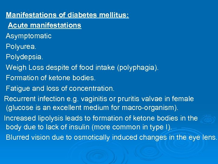 Manifestations of diabetes mellitus: Acute manifestations Asymptomatic Polyurea. Polydepsia. Weigh Loss despite of food