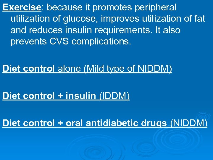 Exercise: because it promotes peripheral utilization of glucose, improves utilization of fat and reduces