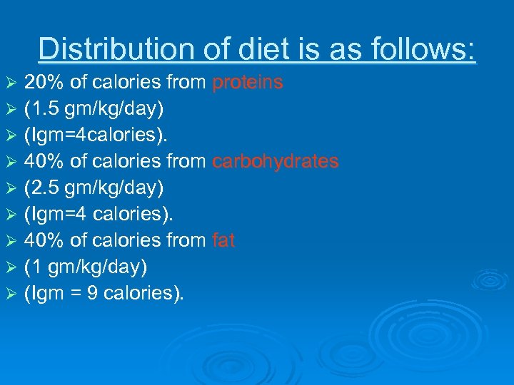 Distribution of diet is as follows: 20% of calories from proteins Ø (1. 5