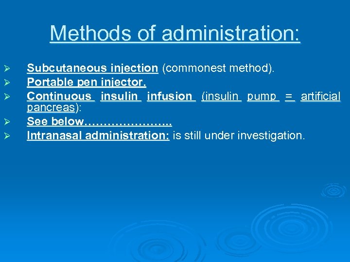 Methods of administration: Ø Ø Ø Subcutaneous injection (commonest method). Portable pen injector. Continuous