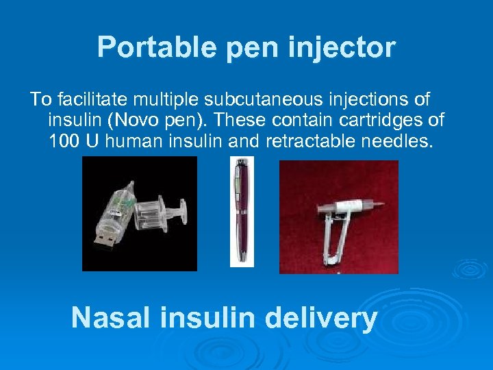 Portable pen injector To facilitate multiple subcutaneous injections of insulin (Novo pen). These contain