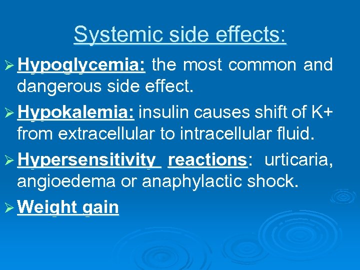 Systemic side effects: Ø Hypoglycemia: the most common and dangerous side effect. Ø Hypokalemia: