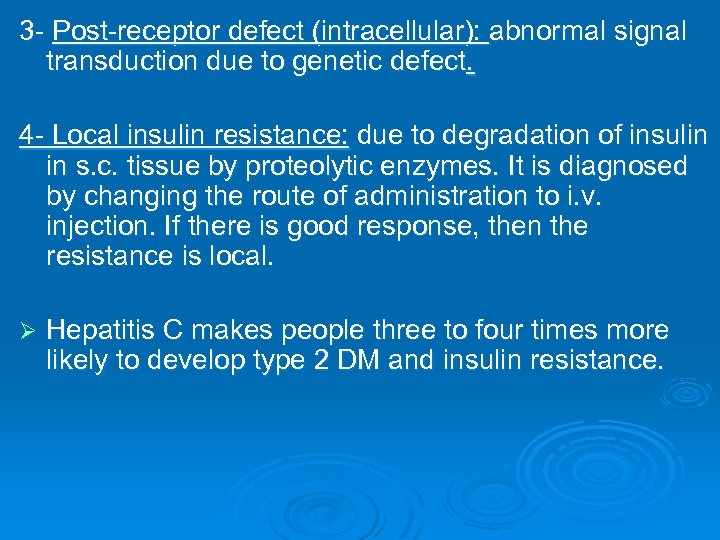 3 - Post-receptor defect (intracellular): abnormal signal transduction due to genetic defect. 4 -