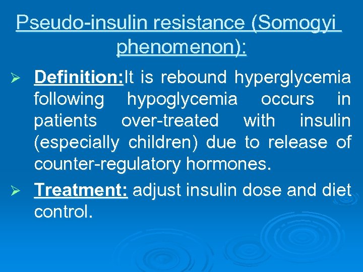 Pseudo-insulin resistance (Somogyi phenomenon): Definition: It is rebound hyperglycemia following hypoglycemia occurs in patients