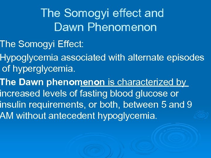 The Somogyi effect and Dawn Phenomenon The Somogyi Effect: Hypoglycemia associated with alternate episodes