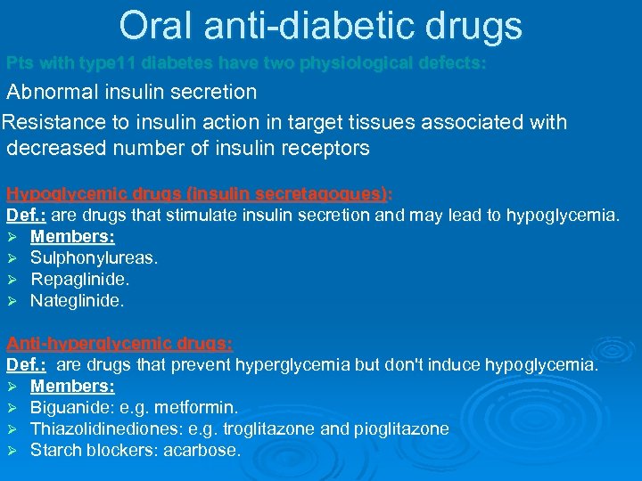 Oral anti-diabetic drugs Pts with type 11 diabetes have two physiological defects: Abnormal insulin