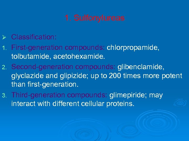 1. Sulfonylureas Ø 1. 2. 3. Classification: First-generation compounds: chlorpropamide, tolbutamide, acetohexamide. Second-generation compounds: