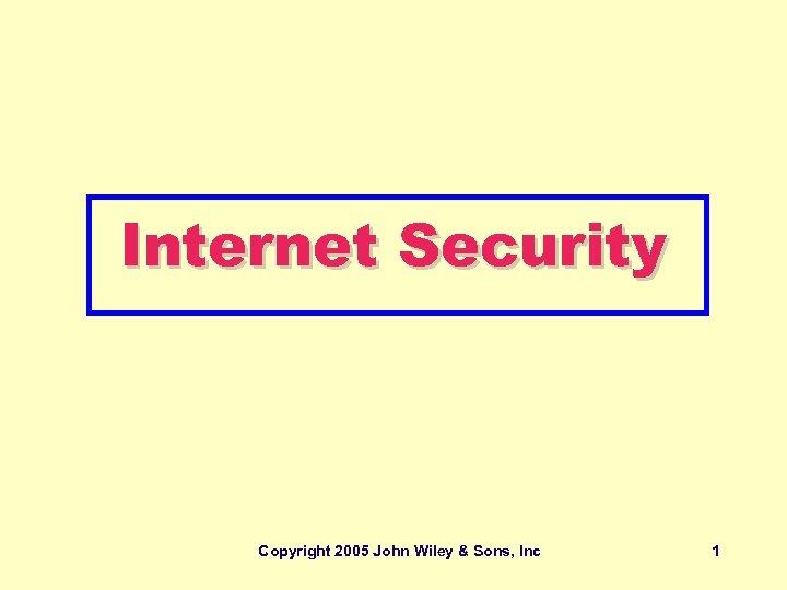 Internet Security Copyright 2005 John Wiley & Sons, Inc 1 