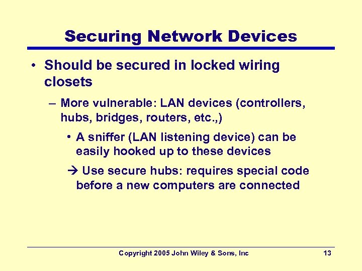 Securing Network Devices • Should be secured in locked wiring closets – More vulnerable: