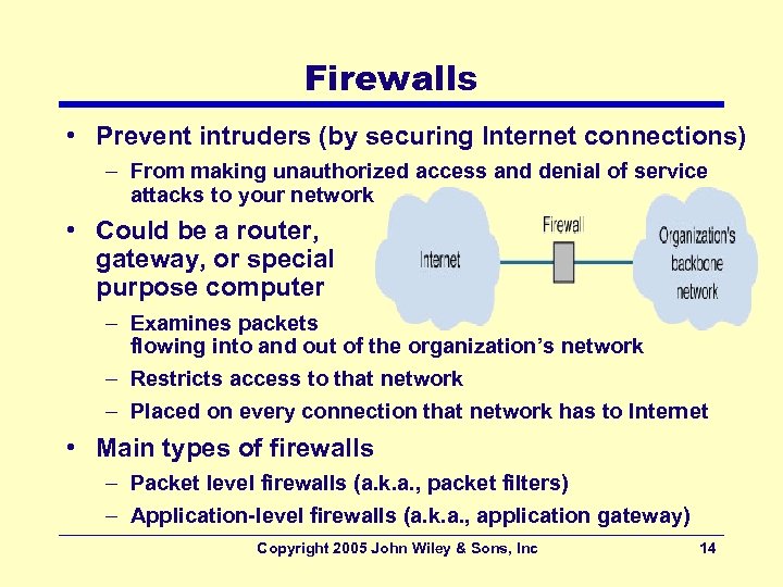Firewalls • Prevent intruders (by securing Internet connections) – From making unauthorized access and