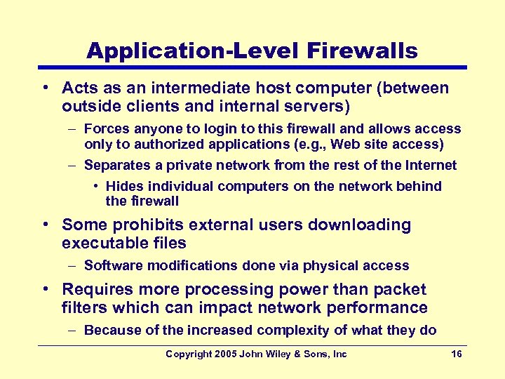 Application-Level Firewalls • Acts as an intermediate host computer (between outside clients and internal