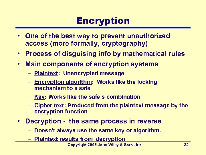 Encryption • One of the best way to prevent unauthorized access (more formally, cryptography)