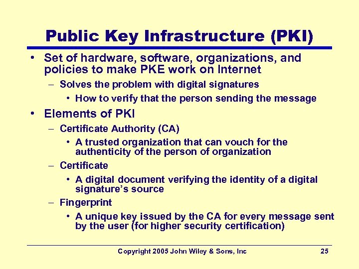 Public Key Infrastructure (PKI) • Set of hardware, software, organizations, and policies to make